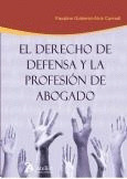 DERECHO DE DEFENSA Y LA PROFESIÓN DE ABOGADO.