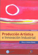 PRODUCCION ARTISTICA E INNOVACION INDUSTRIAL