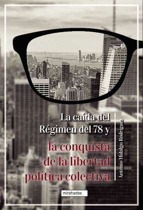 CAÍDA DEL RÉGIMEN DEL 78 Y LA CONQUISTA DE LA LIBERTAD POLÍTICA COLECTIVA, LA