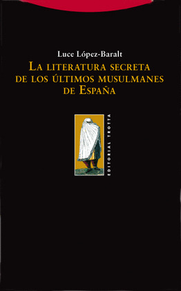 LITERATURA SECRETA DE LOS ULTIMOS MUSULMANES DE ESPAÑA,LA