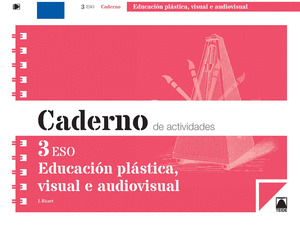 CADERNO. EDUCACION PLASTICA, VISUAL E AUDIOVISUAL, 3º ESO