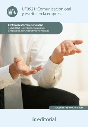 COMUNICACION ORAL Y ESCRITA EN LA EMPRESA. ADGG0408 - OPERACIONES AUXILIARES DE
