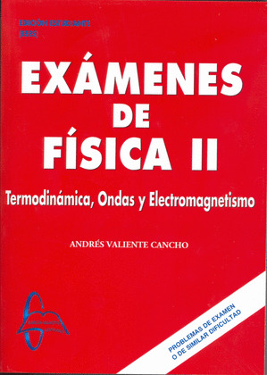 EXAMENES DE FISICA II: TERMODINÁMICA, ONDAS Y ELECTROMAGNETISMO