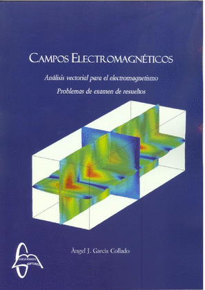 CAMPOS ELECTROMAGNÉTICOS: ANÁLISIS VECTORIAL PARA EL ELECTROMAGNETISMO PROBLEMAS DE EXAMEN DE RESUELTOS