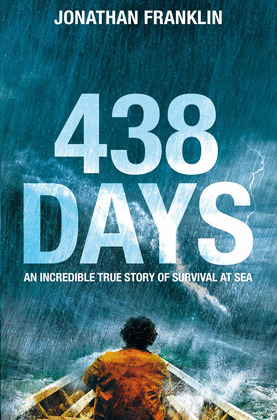 438 DAYS : AN EXTRAORDINARY TRUE STORY OF SURVIVAL AT SEA