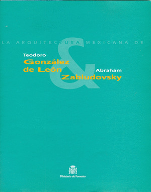 LA ARQUITECTURA DE TEODORO GONZALEZ LEON Y ABRAHAM ZABLUDOVS