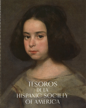 TESOROS DE LA HISPANIC SOCIETY OF AMERICA. VISIONES DEL MUNDO HISPANICO