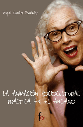 ANIMACION SOCIOCULTURAL PRACTICA EN EL ANCIANO, LA