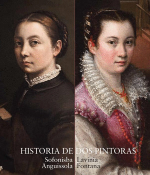 CATALOGO HISTORIA DE DOS PINTORAS. SOFONISBA ANGUISSOLA Y LAVINIA FONTANA