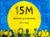 15M DECIMO ANIVERSARIO: 2011-2021