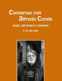 CONVERSAS CON ALFREDO CONDE. XUIZO, SENTENZA E CONDENA