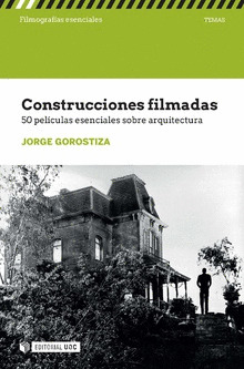 CONSTRUCCIONES FILMADAS. 50 PELICULAS ESENCIALES SOBRE ARQUITECTURA