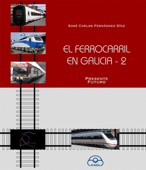 FERROCARRIL EN GALICIA 2: PRESENTE. FUTURO