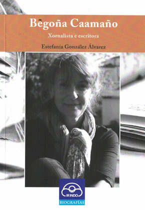 BEGOÑA CAAMAÑO. XORNALISTA E ESCRITORA (BIOGRAFIAS)
