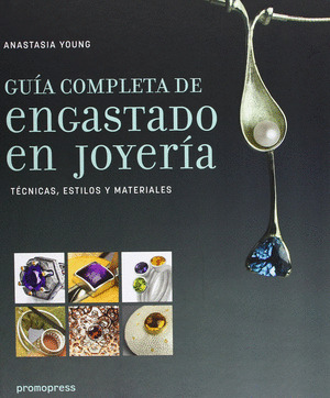 GUÍA COMPLETA DE ENGASTADO EN JOYERÍA: TÉCNICAS, ESTILOS Y MATERIALES