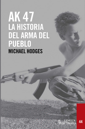 AK-47: LA HISTORIA DEL ARMA DEL PUEBLO