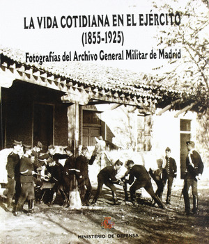 LA VIDA COTIDIANA EN EL EJERCITO (1855-1925)