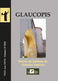 GLAUCOPIS, 27. ANO XXVII. 2022. BOLETIN DO INSTITUTRO DE ESTUDIOS VIGUESES