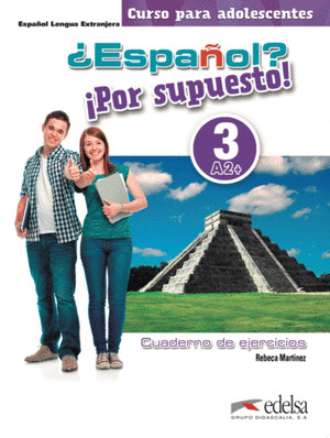 ¿ESPAÑOL? ¡POR SUPUESTO! 3-A2+. LIBRO DE EJERCICIOS