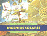 INGENIOS SOLARES: MANUAL PRACTICO PARA LA CONSTRUCCION DE APARATOS SENCILLOS RELACIONADOS CON LA ENE