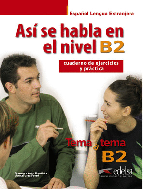 ASÍ SE HABLA EN NIVEL B2 . CUADERNO DE EJERCICIOS Y PRÁCTICA . *EDELSA