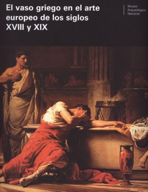 EL VASO GRIEGO EN EL ARTE EUROPEO DE LOS SIGLOS XVIII Y XIX