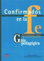 GUIA.-CONFIRMADO EN LA FE. CATEQUESIS PARA LA CONF