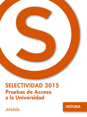 HISTORIA. PRUEBAS ACCESO UNIVERSIDAD SELECTIVIDAD 2015   *** ANAYA ***