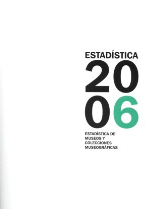 ESTADISTICA DE MUSEOS Y COLECCIONES MUSEOGRÁFICAS 2006