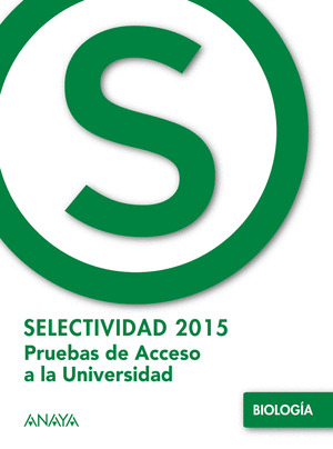 BIOLOGIA . PRUEBAS DE ACCESO A LA SELECTIVIDAD 2015 *** ANAYA ***