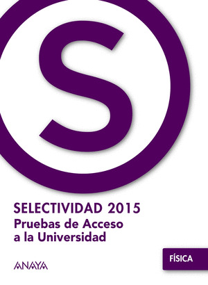 FISICA . PRUEBAS DE ACCESO A LA SELECTIVIDAD 2015 *** ANAYA ***