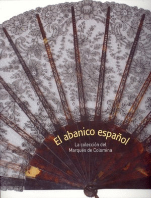 EL ABANICO ESPAÑOL. LA COLECCIÓN DE MARQUÉS DE COLOMINA