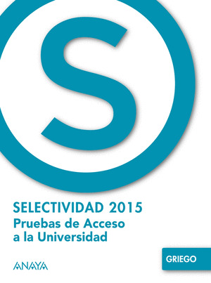 GRIEGO . PRUEBAS DE ACCESO A LA SELECTIVIDAD 2015 *** ANAYA ***