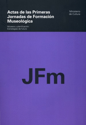 ACTAS DE LAS PRIMERAS JORNADAS DE FORMACION MUSEOLOGICA