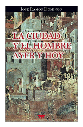 CIUDAD Y EL HOMBRE AYER Y HOY, LA