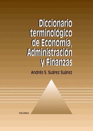 DICCIONARIO TERMINOLÓGICO DE ECONOMÍA, ADMINISTRACIÓN Y FINANZAS
