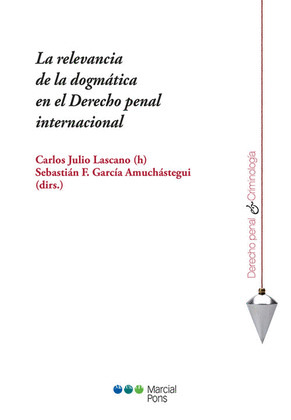LA RELEVANCIA DE LA DOGMATICA EN EL DERECHO PENAL INTERNACIONAL