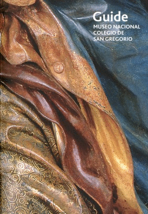 GUIDE: MUSEO NACIONAL COLEGIO DE SAN GREGORIO