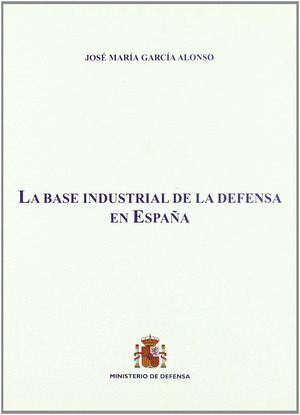BASE INDUSTRIAL DE LA DEFENSA EN ESPAÑA, LA