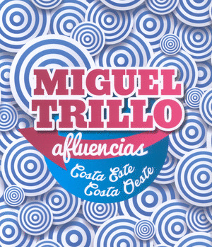 MIGUEL TRILLO. AFLUENCIAS. COSTA ESTE, COSTA OESTE