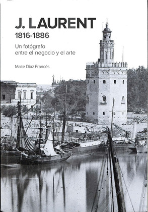 J. LAURENT 1816-1886. UN FOTOGRAFO ENTRE EL NEGOCIO Y EL ARTE