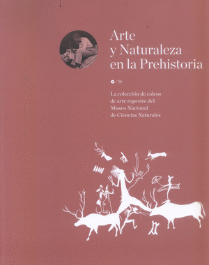 ARTE Y NATURALEZA EN LA PREHISTORIA. LA COLECCION DE CALCOS DE ARTE RUPESTRE DEL