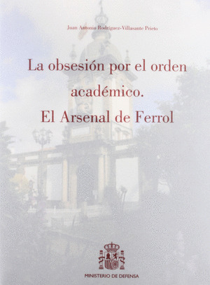 OBSESION POR EL ORDEN ACADEMICO, LA . EL  ARSENAL DEL FERROL