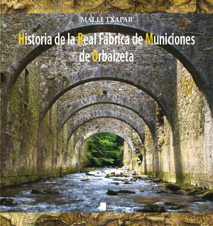 HISTORIA DE LA REAL FÁBRICA DE MUNICIONES DE ORBAIZETA
