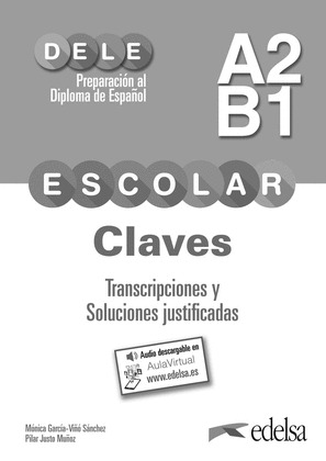 PREPARACION AL DELE ESCOLAR A2/B1. CLAVES. TRANSCRIPCIONES Y SOLUCIONES JUSTIFIC