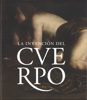 LA INVENCION DEL CUERPO. DESNUDOS, ANATOMIA, PASIONES