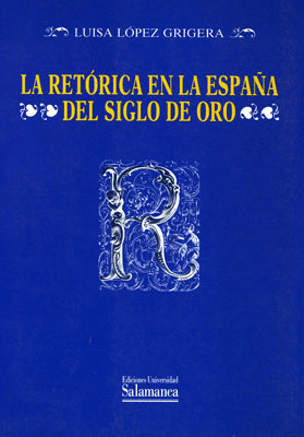 RETORICA EN LA ESPAÑA DEL SIGLO DE ORO, LA