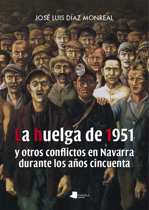 HUELGA DE 1951, LA   Y OTROS CONFLICTOS EN NAVARRA