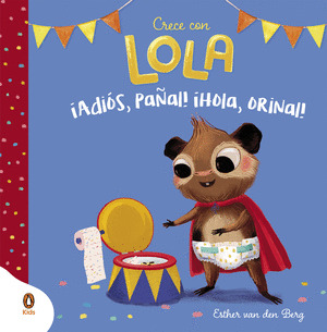¡ADIOS, PAÑAL! ¡HOLA, ORINAL! (CRECE CON LOLA)