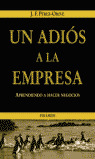 UN ADIOS A LA EMPRESA. APRENDIENDO A HACER NEGOCIOS